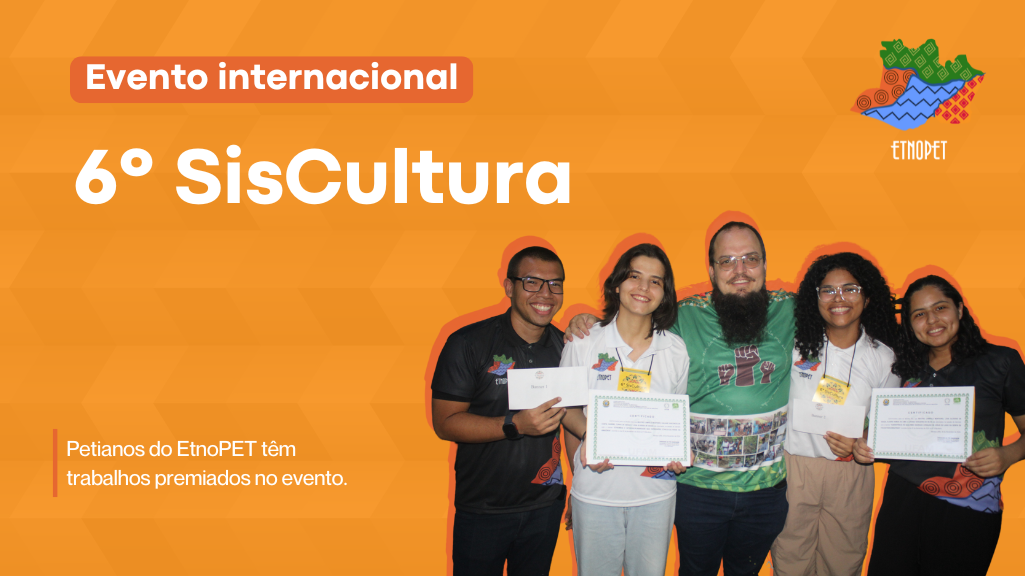Petianos do EtnoPET têm trabalhos premiados no 6º SisCultura
